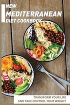 New Mediterranean Diet Cookbook: Transform Your Life And Take Control Your Weight