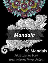 Mandala, 50 mandalas, adults coloring book, stress relieving flower designs.: Adult Coloring Book
