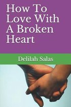 How To Love With A Broken Heart