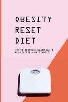 Obesity Reset Diet: How To Decrease Sugar-Blood And Reverse Your Diabetes