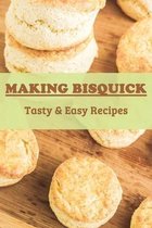 Making Bisquick: Tasty & Easy Recipes