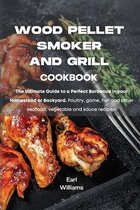 Wood Pellet Smoker and Grill Cookbook