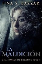 La Maldicion - Una novela de Roxanne Fosch