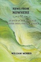 News from Nowhere; Or, An Epoch of Rest Being Some Chapters from a Utopian Romance