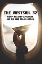 The Westsail 32: Mighty Sparrow Adventure And The Solo Sailing Memoir