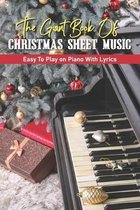 The Giant Book Of Christmas Sheet Music: Easy To Play on Piano With Lyrics