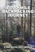 8,000-Mile Backpacking Journey: A Trek Define Wild America