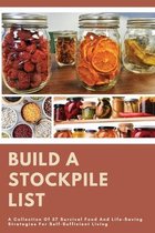 Build A Stockpile List: A Collection Of 57 Survival Food And Life-Saving Strategies For Self-Sufficient Living