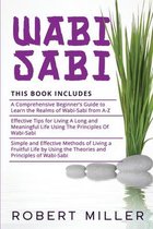 Wabi-Sabi: 3 in 1- Beginner's Guide+ Effective Tips+ Simple and Effective Methods of Living a Fruitful Life by Using the Theories