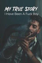 My True Story: I Have Been A Fuck Boy