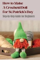 How to Make A Crocheted Doll for St. Patrick's Day