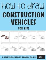 How to Draw Construction Vehicles for Kids - Vol 1