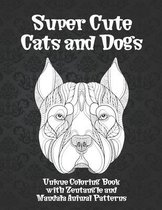Super Cute Cats and Dogs - Unique Coloring Book with Zentangle and Mandala Animal Patterns