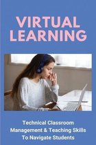 Virtual Learning: Technical Classroom Management & Teaching Skills To Navigate Students