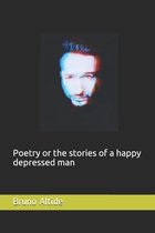 Poetry or the stories of a happy depressed man