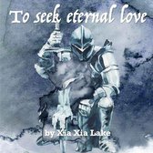 To Seek Eternal Love
