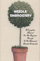 Needle Embroidery: A Complete Manual For The Beginner Through To The Advanced Blended Embroider