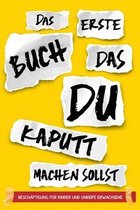 Das erste Buch, das du kaputt machen sollst - Beschaftigung fur Kinder und unreife Erwachsene