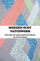 Modern Scot Patchwork: New Ideas Of Creating Bold Quilt Based On Tartans Design