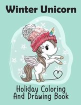 Winter Unicorn Holiday Coloring And Drawing Book