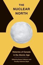 The C.D. Howe Series in Canadian Political History-The Nuclear North