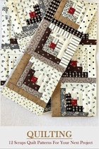 Quilting: 12 Scraps Quilt Patterns For Your Next Project