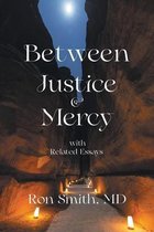 Between Justice & Mercy with Related Essays