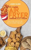 The Complete Air Fryer Cookbook 2021 Edition