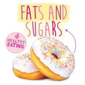 Healthy Eating- Fats and Sugars