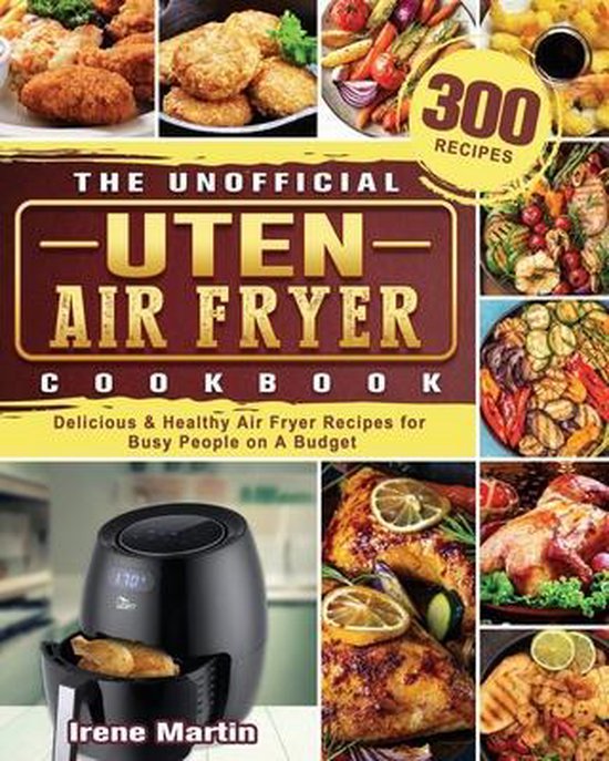 The Unofficial Uten Air Fryer Cookbook, Irene Martin 9781801665735