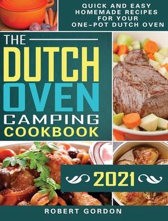 The Dutch Oven Camping Cookbook 2021, Robert Gordon 9781801666350