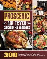 Proscenic Air Fryer Cookbook for Beginners