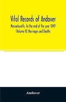 Vital records of Andover, Massachusetts, to the end of the year 1849 (Volume II) Marriages and Deaths