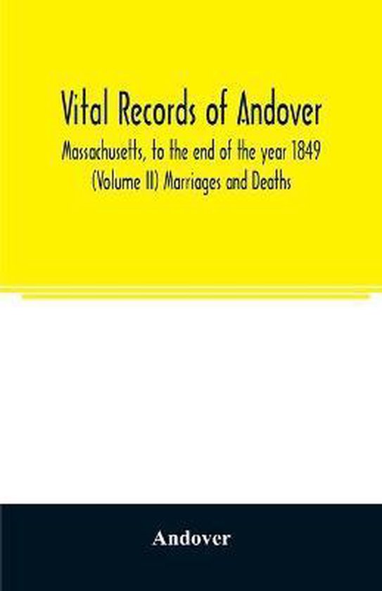 Vital records of Andover, Massachusetts, to the end of the year 1849
