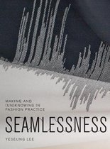 Seamlessness - Making and (Un)Knowing in Fashion Practice