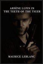 Arsène Lupin in the Teeth of the Tiger