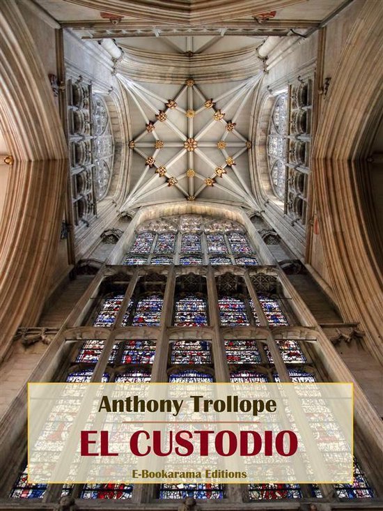 Boekomslag van 'El custodio' door Anthony Trollope met een gewelfd gotisch kerkplafond en gebrandschilderd raam.