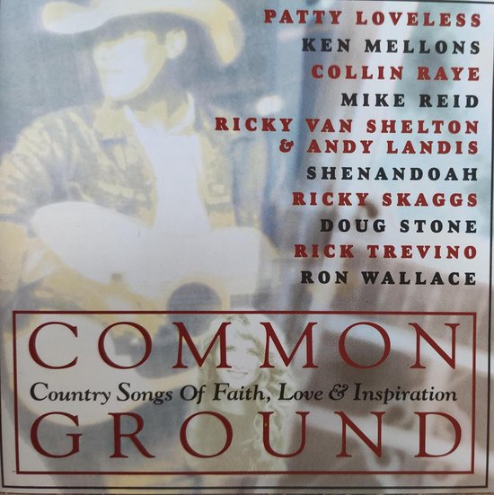 Common Ground - Country Songs of Faith, Love & Inspiration / CD Patty Loveless - Ken Mellons - Collin Raye - Mike Reid - Ricky van Shelton & Andy Landis - Shenandoah - Ricky Skaggs - Doug Stone - Rick Trevino - Ron Wallace / Gospel - Praise