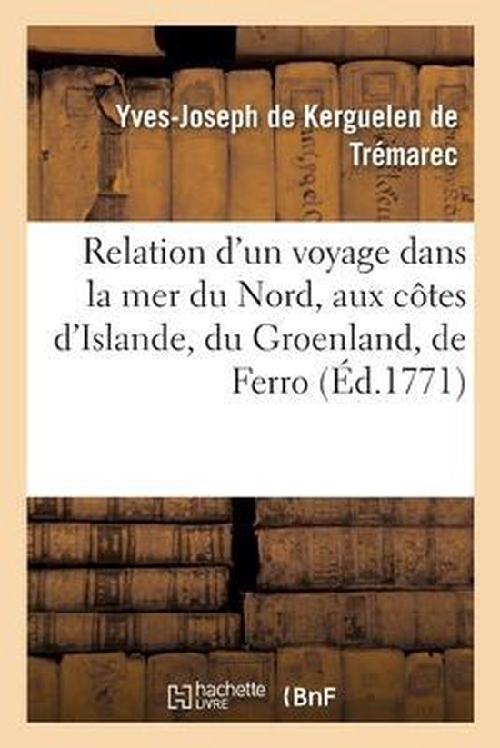 Relation d'Un Voyage Dans La Mer Du Nord, Aux Côtes d'Islande, Du Groenland