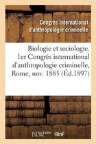 Biologie Et Sociologie. 1er Congr�s International d'Anthropologie Criminelle, Rome, Novembre 1885
