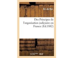 Des Principes de l'Organisation Judiciaire En France