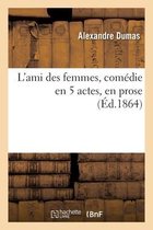 L'Ami Des Femmes, Com�die En 5 Actes, En Prose