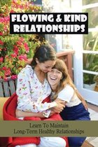 Flowing & Kind Relationships: Learn To Maintain Long-Term Healthy Relationships