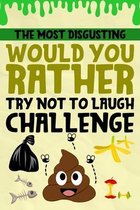 The Most Disgusting Would You Rather Try Not To Laugh Challenge