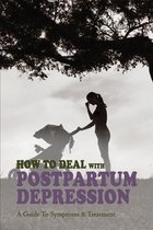 How To Deal With Postpartum Depression: A Guide To Symptoms & Treatment