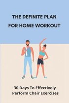 The Definite Plan For Home Workout: 30 Days To Effectively Perform Chair Exercises