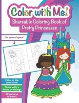 Color with Me! Shareable Coloring Book of Pretty Princesses