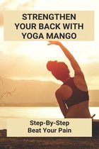 Strengthen Your Back With Yoga Mango: Step-By-Step Beat Your Pain