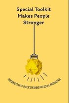 Special Toolkit Makes People stronger: Shedding Fear Of Public Speaking And Social Interaction
