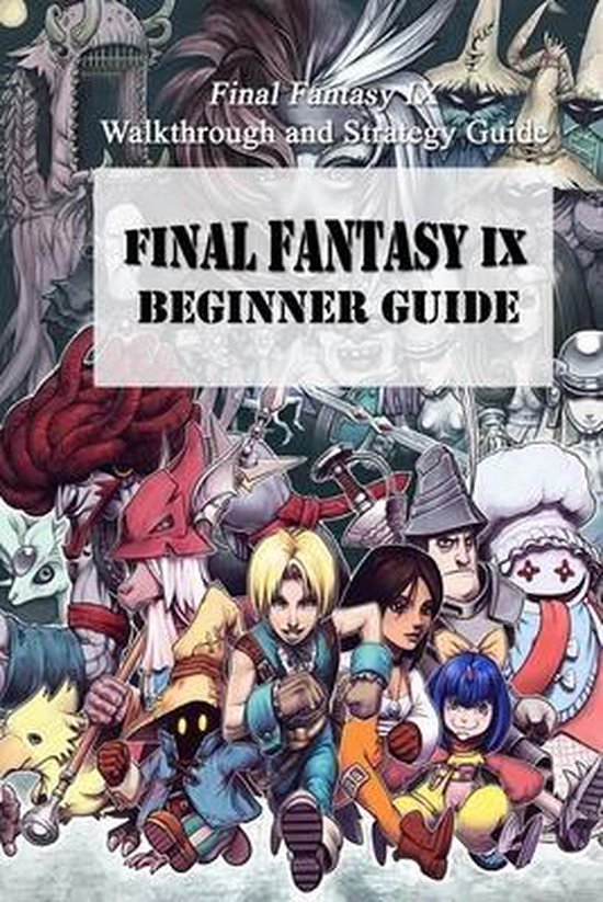 Final Fantasy IX Beginner Guide Final Fantasy IX Walkthrough and Strategy Guide,...